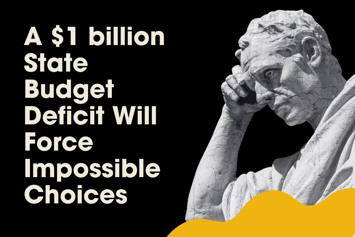 A 1 billion State Budget Deficit Will Force Impossible Choices